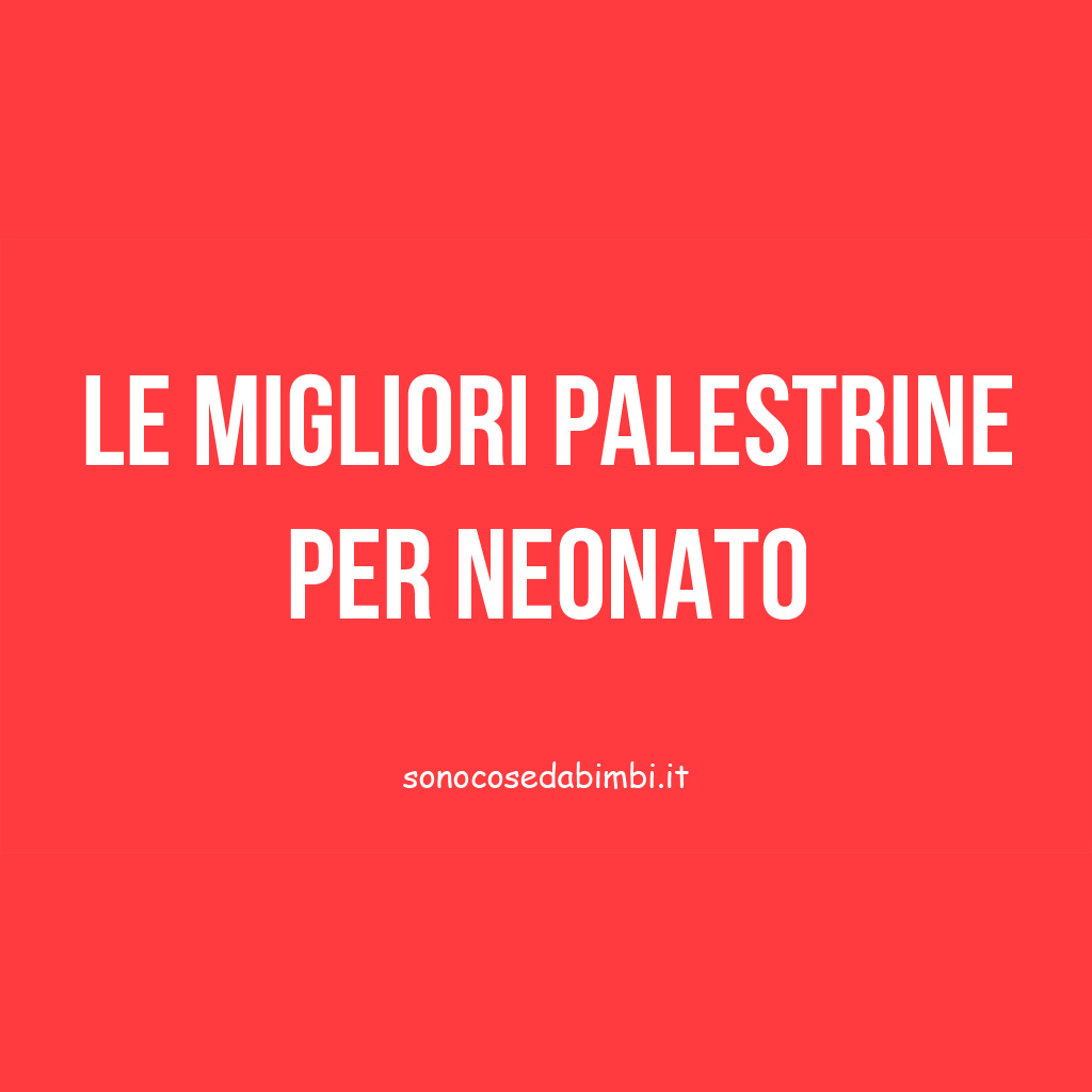 Le migliori palestrine per neonato del 2024: recensioni e guida